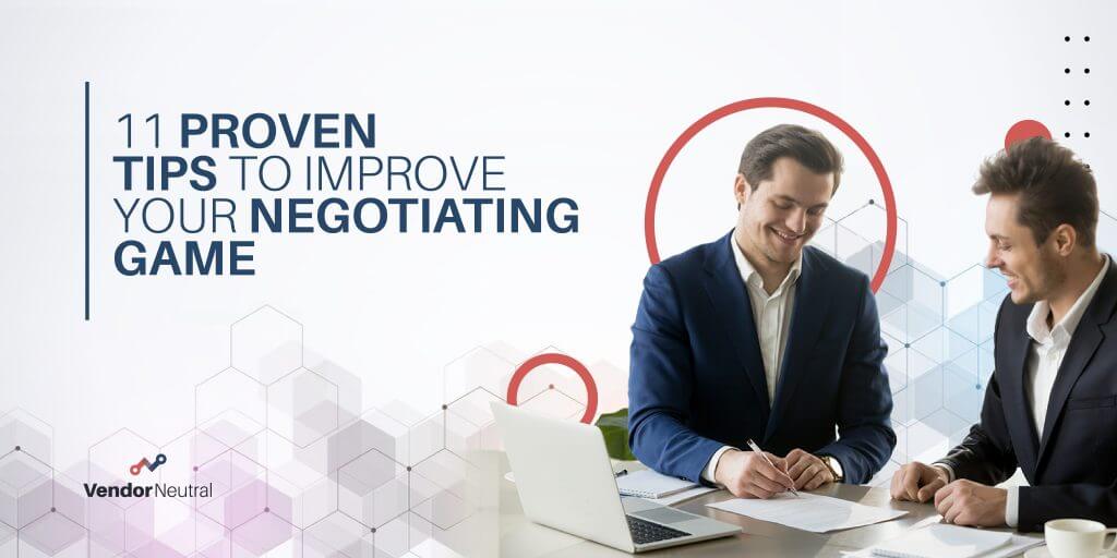 11 Proven Tips to Improve Your Negotiating Game Vendor Neutral