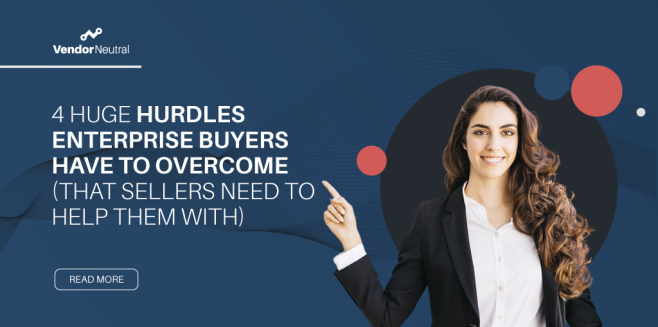 4 Huge Hurdles Enterprise Buyers Have to Overcome