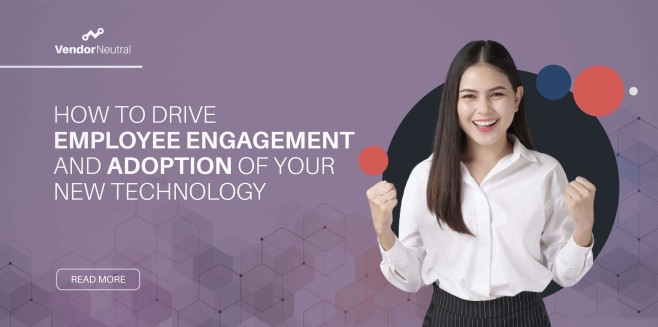 How to Drive Employee Engagement and Adoption of Your New Technology