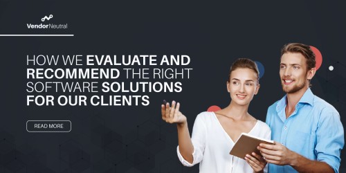 How We Evaluate and Recommend the Right Software Solutions for Our Clients