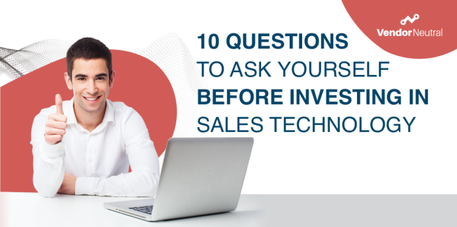 10 Questions To Ask Yourself Before Investing in Sales tech